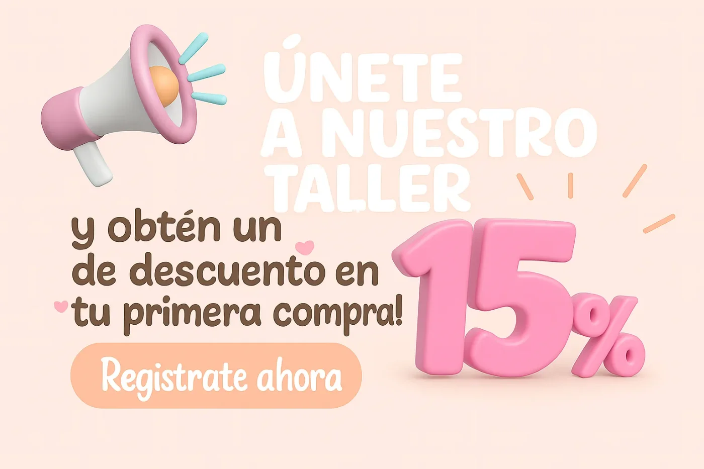 Únete a nuestro taller y obtén un 15% de descuento en tu primera compra
